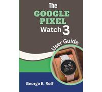 The Google Pixel Watch 3 User Guide: Unlocking Every Feature from Initial Setup to Advanced Mastery