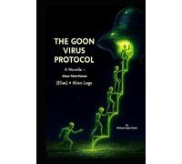 THE GOON VIRUS PROTOCOL: A Novella - Close Third-Person (Elias) + Alien Logs (Gay Erotica)