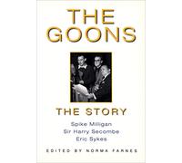 The Goons: The Story: The Story, Spike Milligan, Sir Harry Secombe, Eric Sykes & Peter Sellers