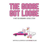 The Goose Got Loose: A Not-So-Ordinary Goose Story (Porchie the Porch Goose)