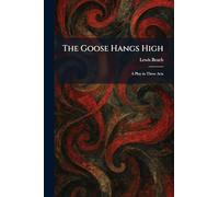 The Goose Hangs High: A Play in Three Acts