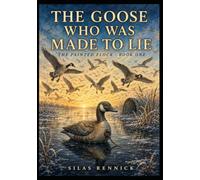 The Goose Who Was Made to Lie: A wild marsh adventure for readers 8-12- Full-Color Book (The Painted Flock)