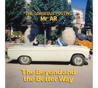 The Gorgeous Pouting Mr AR - The Beyond and the Better Way [VINYL]