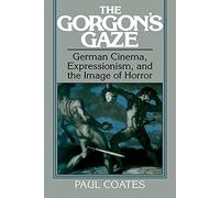 The Gorgon's Gaze: German Cinema, Expressionism, and the Image of Horror (Cambridge Studies in Film)