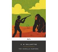 The Gorilla Hunters (Annotated): The Original 1861 Edition (Complete & Unabridged)
