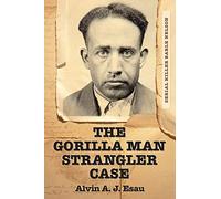 The Gorilla Man Strangler Case: Serial Killer Earle Nelson