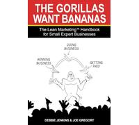 The Gorillas Want Bananas: The Lean Marketing Handbook for Small Expert Businesses