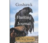 The Goshawk Hunting Journal: Falconry With Goshawks Hard Cover Edition