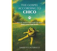 The Gospel According to Chico: How My Anxious Dog Taught Me about God’s Love and Grace