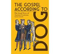 The Gospel According to Dog: The Good News of Ancient Cynicism