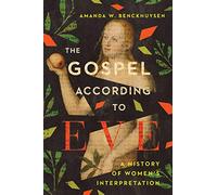 The Gospel According to Eve - A History of Women`s Interpretation