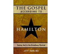 The Gospel According to Hamilton: Seeing God in the Broadway Musical