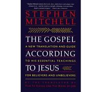 [(The Gospel according to Jesus : A New Translation and Guide to His Essential Teachings for Believers and Unbelievers)] [By (author) Stephen Mitchell] published on (January, 1994)