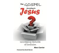 The Gospel According to Jesus: Unwrapping Centuries of Confusion