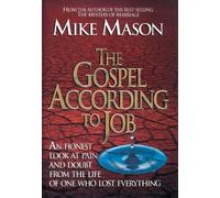The Gospel According to Job: An Honest Look at Pain and Doubt from the Life of One Who Lost Everything