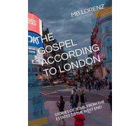 THE GOSPEL ACCORDING TO LONDON: STORIES OF JESUS, FROM THE ESTATES TO THE WEST END (The Itinerant Jesus: His Love across the Globe)