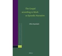 The Gospel according to Mark as Episodic Narrative: 182 (Novum Testamentum, Supplements, 182)