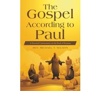 The Gospel According to Paul: A Practical Commentary on the Book of Romans