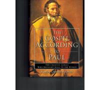 The Gospel According to Paul: The Creative Genius Who Brought Jesus to the World