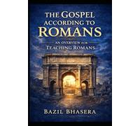 The Gospel According to Romans: An Overview for Teaching Romans (Expository Homiletics)