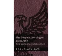 The Gospel According to Saint John / Aziz Yuhanna'ya Göre İncil (The Bible / İncil): Tranzlaty English Türkçe