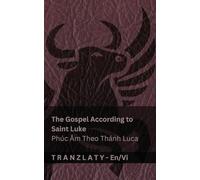 The Gospel According to Saint Luke / Phúc Âm Theo Thánh Luca (The Bible / Kinh Thánh): Tranzlaty English Tiếng Việt