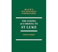 The Gospel According to St Luke (Black's New Testament Commentaries)
