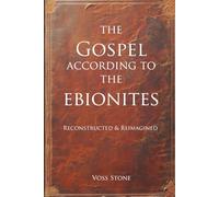 The Gospel According to the Ebionites: Reconstructed & Reimagined
