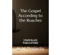 The Gospel According to the Roaches: STARR BLAZE PUBLICATIONS