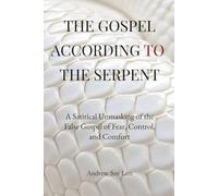 The Gospel According to the Serpent: A Satirical Unmasking of the False Gospel of Fear, Control, and Comfort
