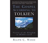 The Gospel According to Tolkien: Visions of the Kingdom in Middle-earth