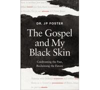 The Gospel and My Black Skin : Confronting the Past, Reclaiming the Future