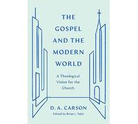 The Gospel and the Modern World: A Theological Vision for the Church (Gospel Coalition)