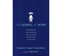 The Gospel at Work - T4G Conference: How Working for King Jesus Gives Purpose and Meaning to Our Jobs