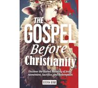 The Gospel Before Christianity: A Jewish Perspective on Jesus' Atonement, Sacrifice, and Redemption (Recovering the Original Gospel Series)