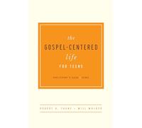 The Gospel-Centered Life for Teens: Participant's Guide
