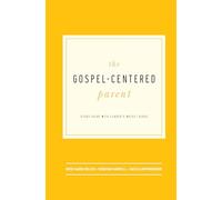 The Gospel-Centered Parent: Study Guide with Leader's Notes