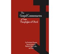 The Gospel Commentaries of Saint Theophylact of Ohrid: An Orthodox Patristic Interpretation of Matthew, Mark, Luke, and John (Orthodox Christian Publications)