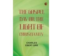 The Gospel Day Or, the Light of Christianity