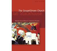 The Gospel-Driven Church: Retrieving Classical Ministries for Contemporary Revivalism (Deep Church Series)
