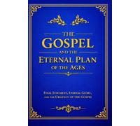 THE GOSPEL: God’s Eternal Plan of Salvation According to Scripture Alone