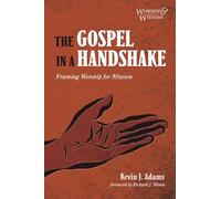 The Gospel in a Handshake: Framing Worship for Mission (Worship and Witness)