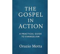 The Gospel in Action: A Practical Guideto Evangelism