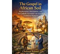 The Gospel in African Soil: Inculturation, Discernment, and the Catholic Encounter With African Traditional Religion.