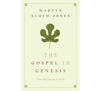The Gospel in Genesis: From Fig Leaves to Faith