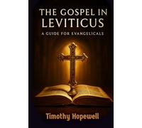 The Gospel in Leviticus: A Guide for Evangelicals (The Old Testament For Today’s Evangelical Christian)