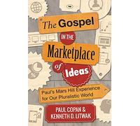 The Gospel in the Marketplace of Ideas: Paul's Mars Hill Experience for Our Pluralistic World
