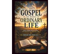 The Gospel in the middle of ordinary life.: ordinary time: weeks 18-34