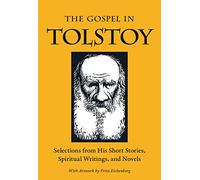 The Gospel in Tolstoy: Selections from His Short Stories, Spiritual Writings & Novels (The Gospel in Great Writers)