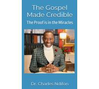 The Gospel Made Credible: The Proof is in the Miracles